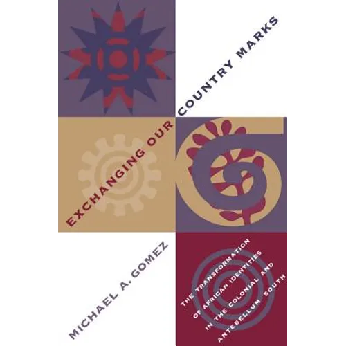 Exchanging Our Country Marks: The Transformation of African Identities in the Colonial and Antebellum South - Paperback