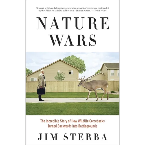 Nature Wars: The Incredible Story of How Wildlife Comebacks Turned Backyards into Battlegrounds - Paperback