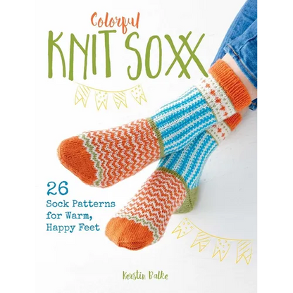 Colorful Knit Soxx: 26 Sock Patterns for Warm, Happy Feet - Paperback