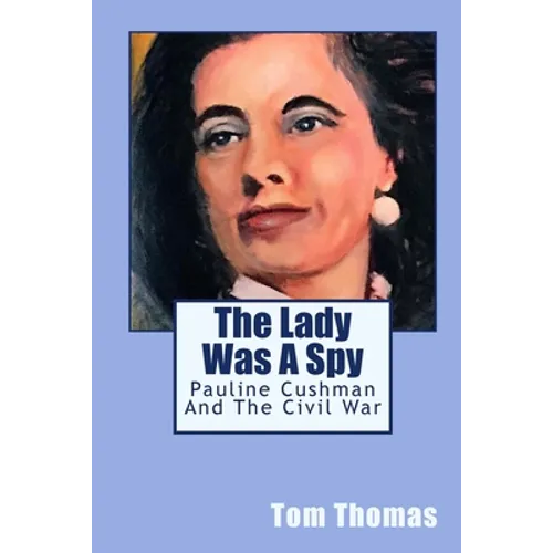 The Lady was a Spy: Pauline Cushman and the Civil War - Paperback