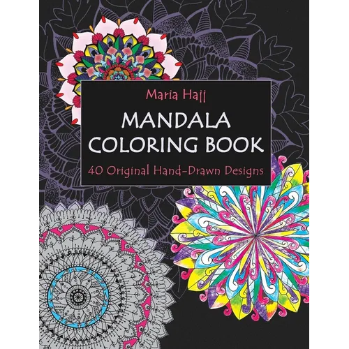 Mandala Coloring Book: 40 Original Hand-Drawn Designs For Adults: Achieve Stress Relief and Mindfulness - Paperback