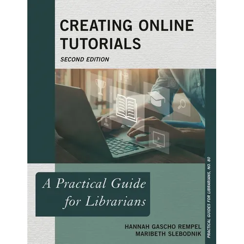 Creating Online Tutorials: A Practical Guide for Librarians - Paperback