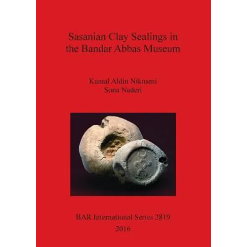Sasanian Clay Sealings in the Bandar Abbas Museum - Paperback