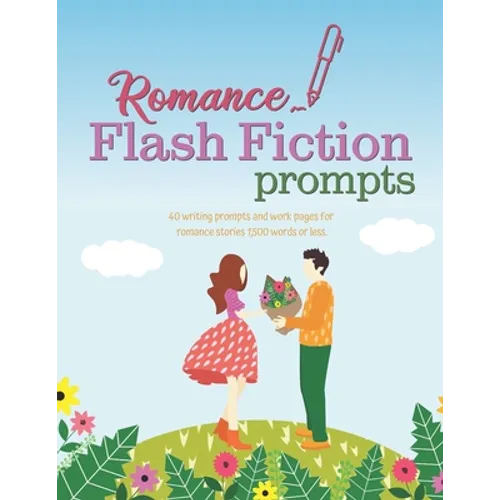 Romance Flash Fiction Prompts: Writing Motivation for Projects 1,500 Words or Less - Paperback