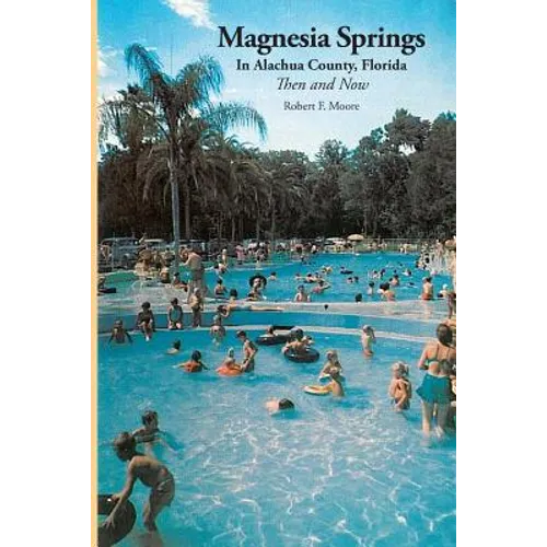 Magnesia Springs In Alachua County, Florida: Then and Now - Paperback