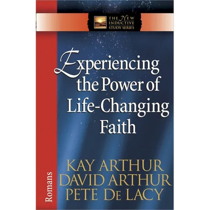 Experiencing the Power of Life-Changing Faith: Romans - Paperback