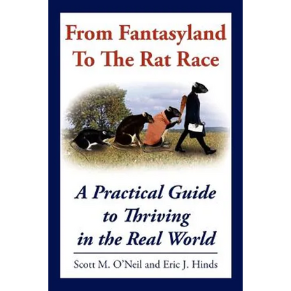 From Fantasyland To The Rat Race: A Practical Guide to Thriving in the Real World - Paperback