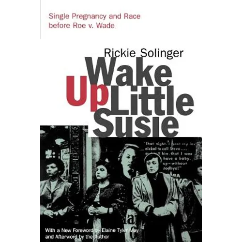 Wake Up Little Susie: Single Pregnancy and Race Before Roe V. Wade - Paperback