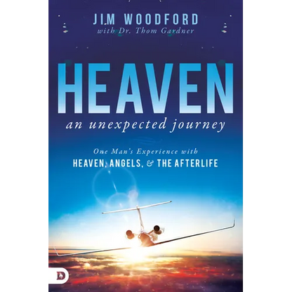 Heaven, an Unexpected Journey: One Man's Experience with Heaven, Angels, and the Afterlife - Paperback
