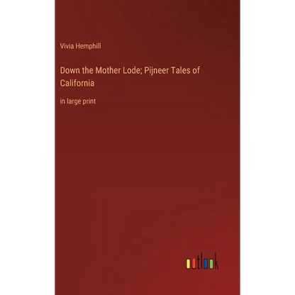 Down the Mother Lode; Pijneer Tales of California: in large print - Hardcover