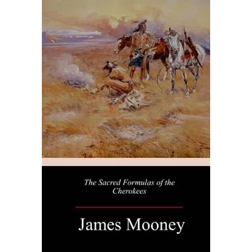The Sacred Formulas of the Cherokees - Paperback