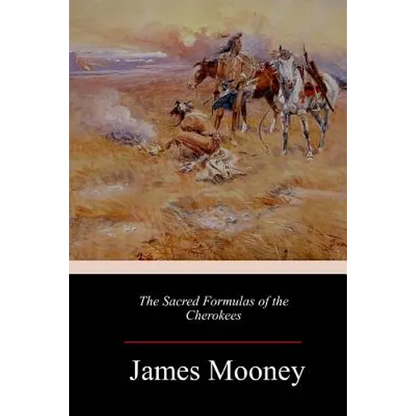 The Sacred Formulas of the Cherokees - Paperback
