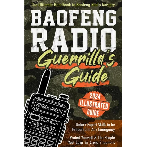 Baofeng Radio Survival Guide: The Ultimate Guerrilla's Handbook to Baofeng Radio Mastery to Safeguard Yourself and The People You Love in Crisis Situa - Paperback