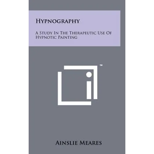 Hypnography: A Study In The Therapeutic Use Of Hypnotic Painting - Hardcover