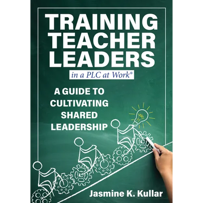 Training Teacher Leaders in a PLC at Work(r): A Guide to Cultivating Shared Leadership (Develop Teacher Leaders with Ten Essential Skills.) - Paperback