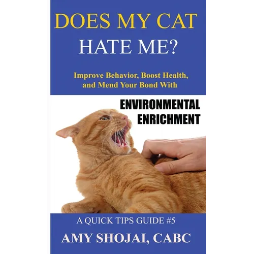 Does My Cat Hate Me?: Improve Behavior, Boost Health, and Mend Your Bond with Environmental Enrichment - Paperback
