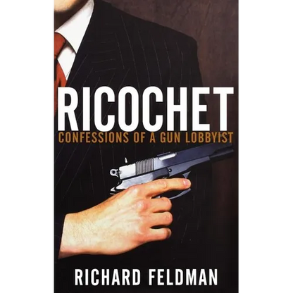 Ricochet: Confessions of a Gun Lobbyist - Hardcover