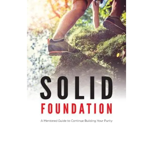 Solid Foundation: A Mentored Guide to Continue Building Your Purity - Paperback
