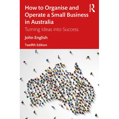 How to Organise and Operate a Small Business in Australia: Turning Ideas into Success - Paperback