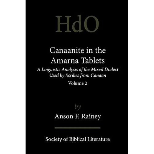 Canaanite in the Amarna Tablets: A Linguistic Analysis of the Mixed Dialect Used by Scribes from Canaan, Volume 2 - Paperback