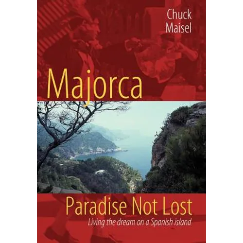Majorca, Paradise Not Lost: Living the Dream on a Spanish Island - Hardcover