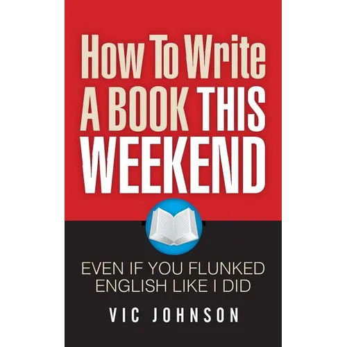 How To Write A Book This Weekend, Even If You Flunked English Like I Did - Paperback