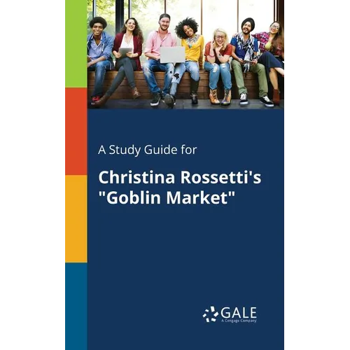 A Study Guide for Christina Rossetti's "Goblin Market" - Paperback