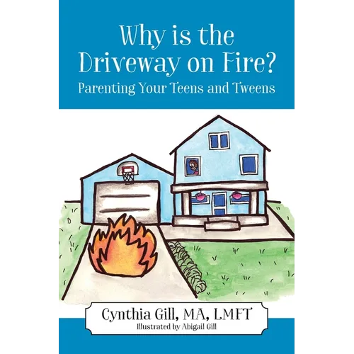 Why is the Driveway on Fire? Parenting Your Teens and Tweens - Paperback