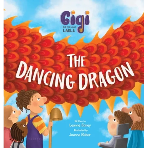 Gigi and the Giant Ladle: The Dancing Dragon - Hardcover