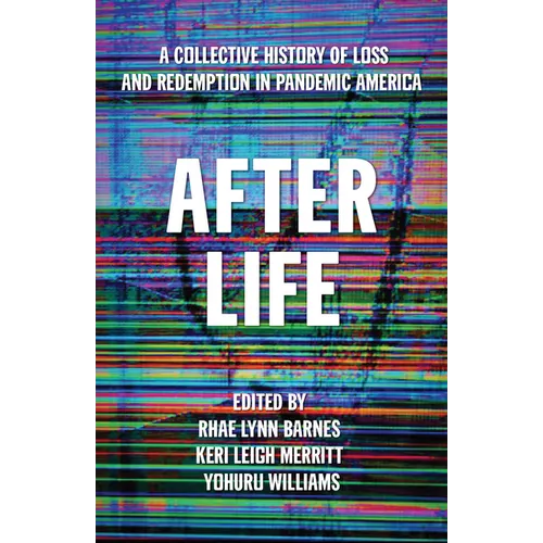 After Life: A Collective History of Loss and Redemption in Pandemic America - Hardcover