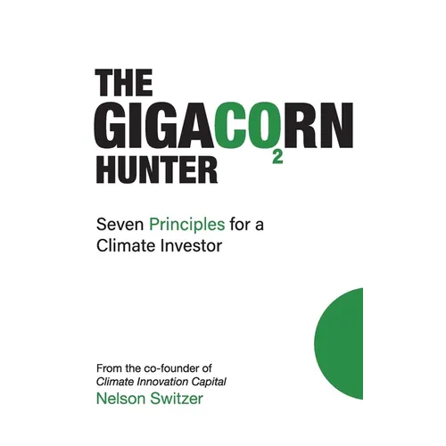 The Gigacorn Hunter: Seven Principles for a Climate Investor - The #1 International Best Seller - Hardcover