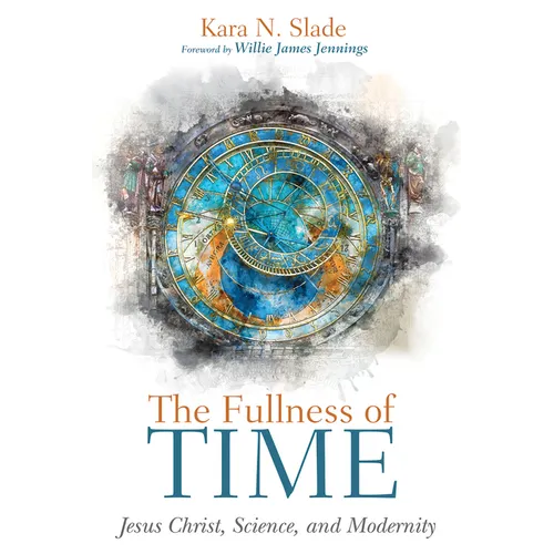 The Fullness of Time: Jesus Christ, Science, and Modernity - Paperback