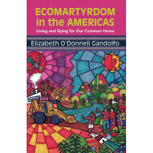 Ecomartyrdom in the Americas: Living and Dying for Our Common Home - Paperback