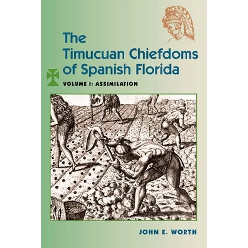 The Timucuan Chiefdoms of Spanish Florida: Volume I: Assimilation - Paperback