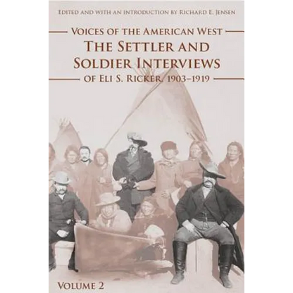 Voices of the American West, Volume 2: The Settler and Soldier Interviews of Eli S. Ricker, 1903-1919 - Paperback
