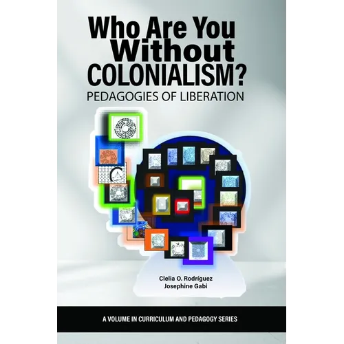 Who Are You Without Colonialism?: Pedagogies of Liberation - Hardcover