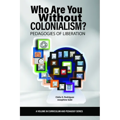 Who Are You Without Colonialism?: Pedagogies of Liberation - Hardcover