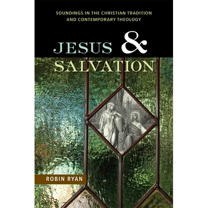 Jesus and Salvation: Soundings in the Christian Tradition and Contemporary Theology - Paperback