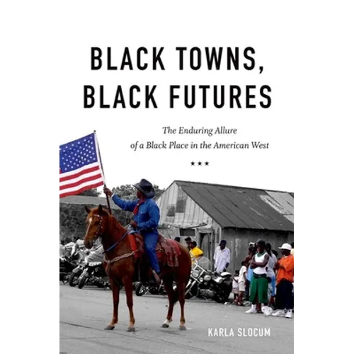 Black Towns, Black Futures: The Enduring Allure of a Black Place in the American West - Paperback