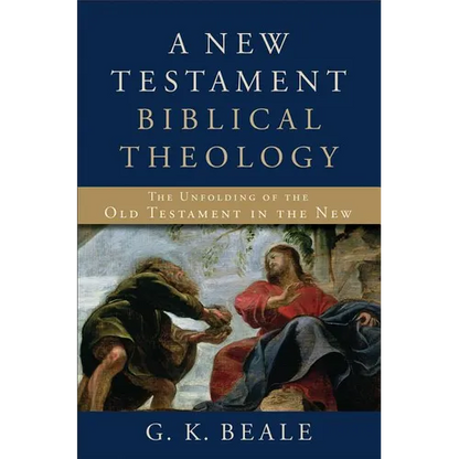 A New Testament Biblical Theology: The Unfolding of the Old Testament in the New - Hardcover