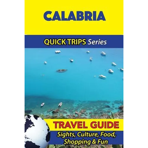 Calabria Travel Guide (Quick Trips Series): Sights, Culture, Food, Shopping & Fun - Paperback