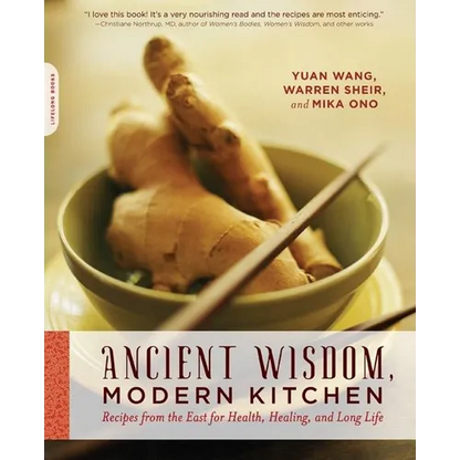 Ancient Wisdom, Modern Kitchen: Recipes from the East for Health, Healing, and Long Life - Paperback