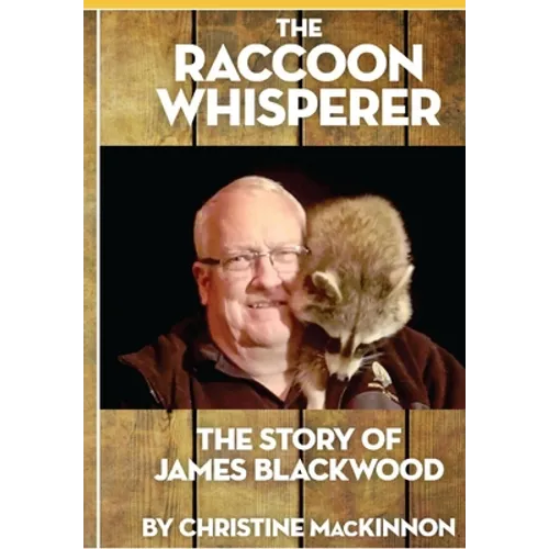 The Raccoon Whisperer: The Story of James Blackwood - Paperback