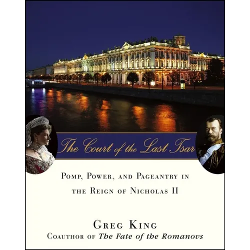 The Court of the Last Tsar: Pomp, Power and Pageantry in the Reign of Nicholas II - Paperback
