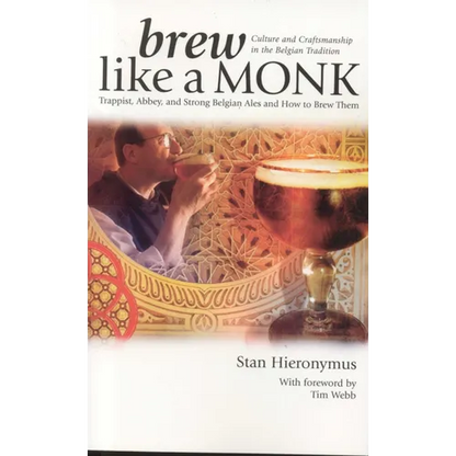 Brew Like a Monk: Trappist, Abbey, and Strong Belgian Ales and How to Brew Them - Paperback