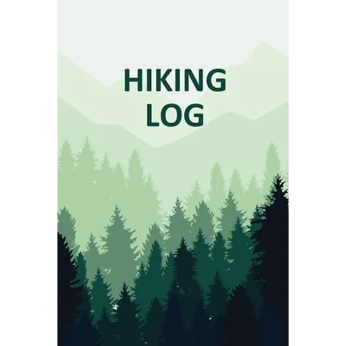 Hiking Log Book: Tracker and Log Record Book For Hikers, Backpacking Diary, Write-In Notebook Prompts For Trail Conditions, Details, Location, Weather - Paperback