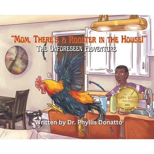 "Mom, There's a Rooster in the House!" The Unforeseen Adventure - Hardcover