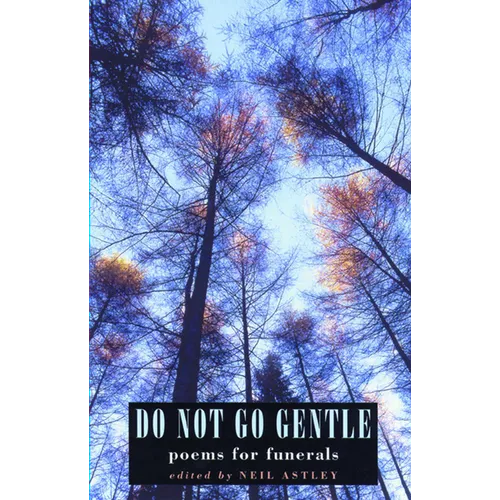 Do Not Go Gentle: Poems for Funerals - Paperback