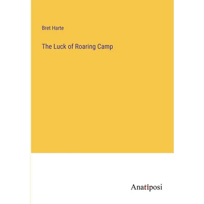 The Luck of Roaring Camp - Paperback