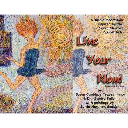 Live Your Now!: A Simple Meditation Inspired By the Seven Chakras and Gratitude - Paperback
